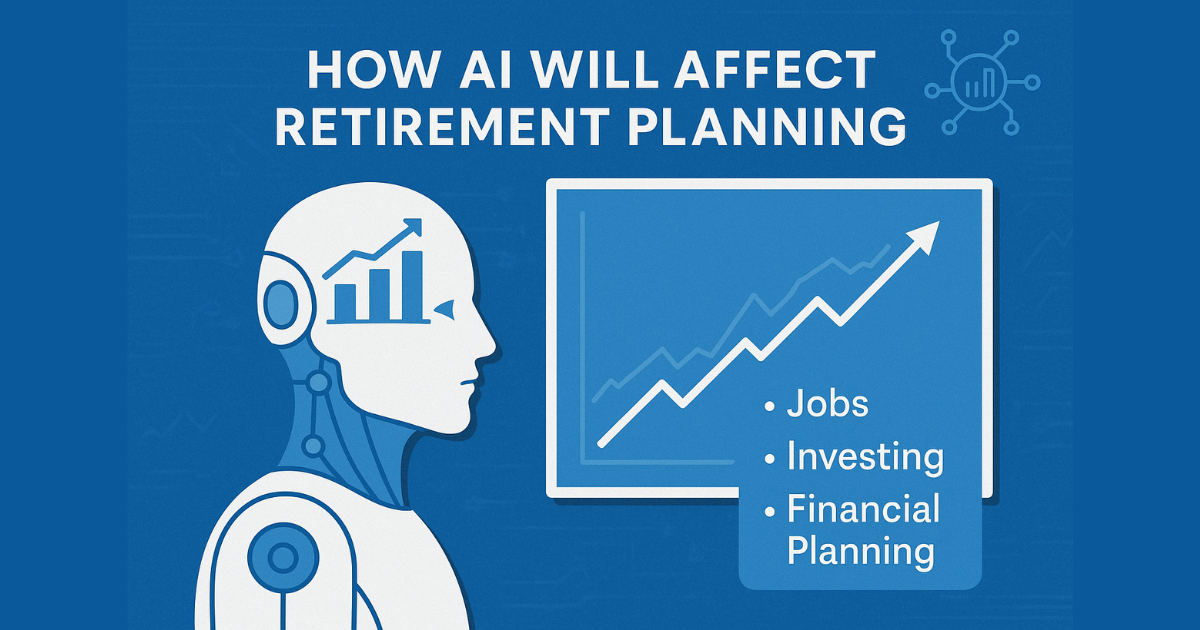 How AI Is Reshaping Retirement Planning—and What It Means for Your Future